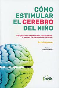 Como estimular el cerebro del nino: 100 ejercicios para potenciar la concentracion, la memoria y otras funciones ejecutivas
