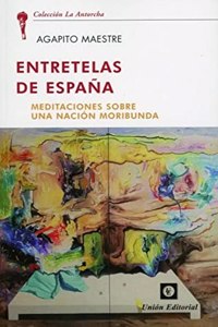 ENTRETELAS DE ESPANA: Meditaciones sobre una nacion moribunda