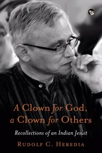 Clown for God, a Clown for Others Recollections of an Indian Jesuit