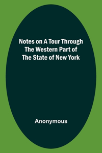 Notes on a Tour Through the Western part of The State of New York