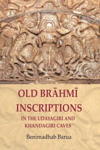 Old Brahmi Inscriptions in the Udayagiri and Khandagiri Caves [Hardcover]