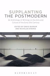 Supplanting The Postmodern: An Anthology Of Writings On The Arts And Culture Of The Early 21St Century