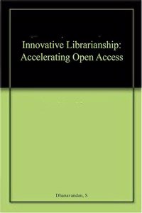 Innovative Librarianship Accelerating Open Access, Dhanavandan, S