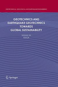 Geotechnics and Earthquake Geotechnics Towards Global Sustainability