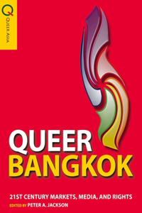 Queer Bangkok - 21st Century Markets, Media, and Rights