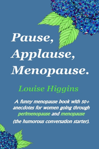 Pause, Applause, Menopause.