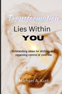 Transformation Lies Within You