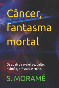 Câncer, fantasma mortal