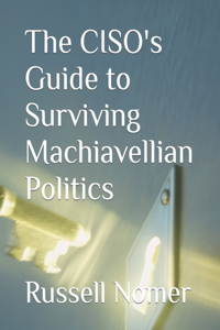 CISO's Guide to Surviving Machiavellian Politics