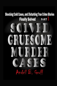 Solved Gruesome Murder Cases