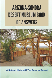 Arizona-Sonora Desert Museum Book Of Answers