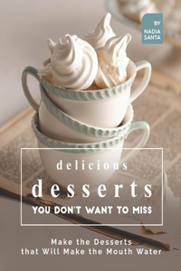 Delicious Desserts You Don't Want to Miss