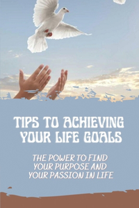 Tips To Achieving Your Life Goals
