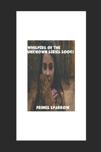 Whispers of the Unknown Series - Book 1