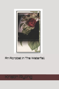 An Acrobat In The Waterfall