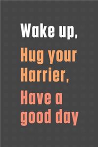 Wake up, Hug your Harrier, Have a good day