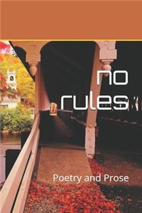No Rules: Poetry and Prose
