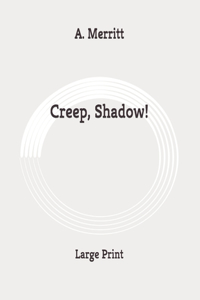 Creep, Shadow!