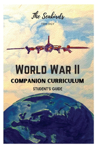 Seabirds Trilogy World War II Companion Curriculum: Student's Guide