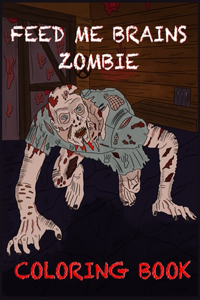 Feed Me Brains Zombie Coloring Book
