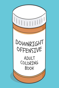 Downright Offensive Adult Coloring Book