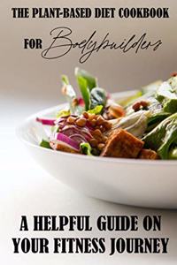 Plant-Based Diet Cookbook For Bodybuilders