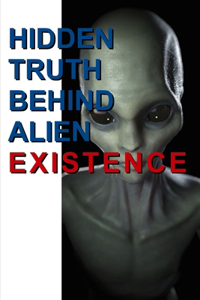 Hidden Truth Behind Alien Existence