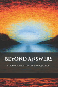 Beyond Answers: A Conversation on Life's Big Questions