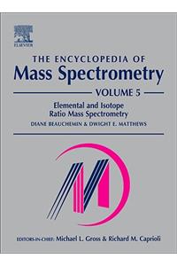 The Encyclopedia of Mass Spectrometry, Volume 5: Elemental and Isotope Ratio Mass Spectrometry (The Encyclopedia of Mass Spectrometry, Ten-Volume Set)