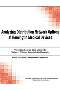 Analyzing Distribution Network Options at Remingtin Medical Devices