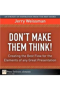 Don't Make Them Think! Creating the Best Flow for the Elements of any Great Presentation