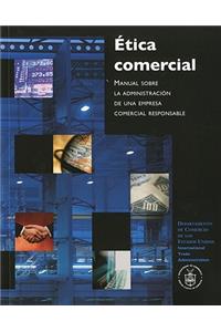 Etica Comercial: Manaul Sobre La Administracion de Una Empresa Comercial Responsable