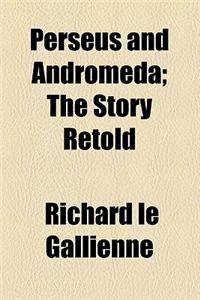 Perseus and Andromeda; The Story Retold