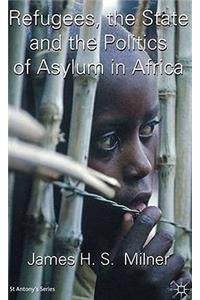 Refugees, the State and the Politics of Asylum in Africa