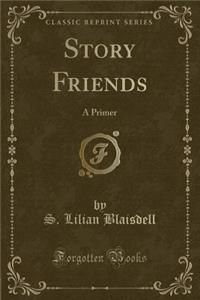 Story Friends: A Primer (Classic Reprint)