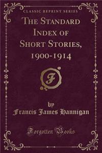 The Standard Index of Short Stories, 1900-1914 (Classic Reprint)