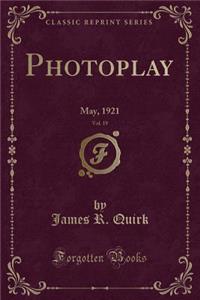 Photoplay, Vol. 19: May, 1921 (Classic Reprint)