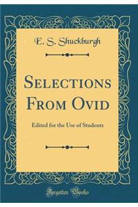Selections from Ovid: Edited for the Use of Students (Classic Reprint)
