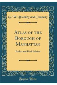 Atlas of the Borough of Manhattan: Pocket and Desk Edition (Classic Reprint)