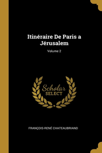 Itinéraire De Paris a Jérusalem; Volume 2