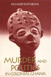 Murder and Politics in Colonial Ghana