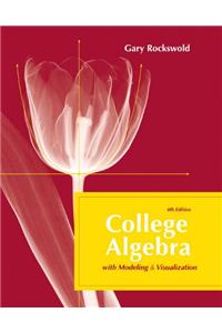 College Algebra with Modeling and Visualization Plus Mymathlab Student Access Kit