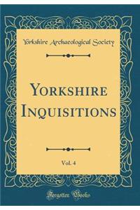Yorkshire Inquisitions, Vol. 4 (Classic Reprint)
