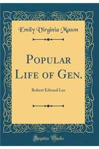 Popular Life of Gen.: Robert Edward Lee (Classic Reprint)