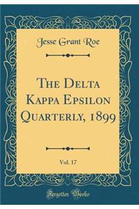 The Delta Kappa Epsilon Quarterly, 1899, Vol. 17 (Classic Reprint)