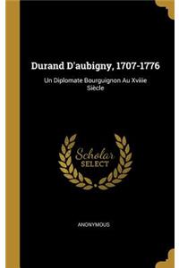 Durand D'aubigny, 1707-1776: Un Diplomate Bourguignon Au Xviiie Siècle