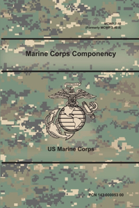 Marine Corps Componency (MCWP 7-10), (Formerly MCWP 3-40.8)