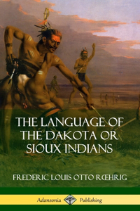 Language of the Dakota or Sioux Indians (Hardcover)