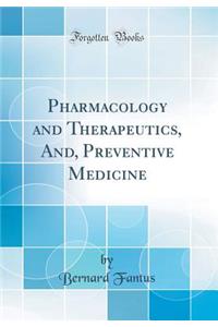 Pharmacology and Therapeutics, And, Preventive Medicine (Classic Reprint)