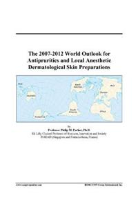 The 2007-2012 World Outlook for Antipruritics and Local Anesthetic Dermatological Skin Preparations